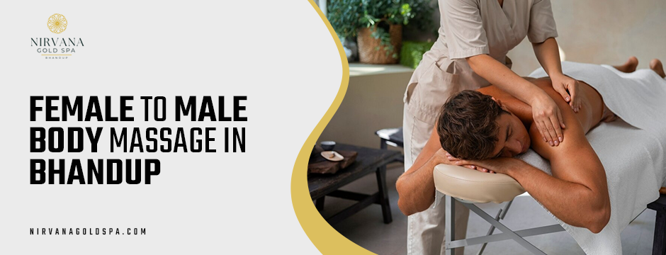 Female to Male Body Massage in Bhandup